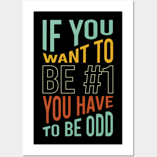 If You Want to Be #1 You Have to Be Odd Posters and Art